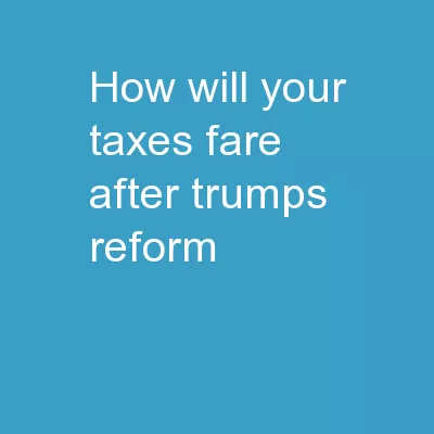 How Will Your Taxes Fare After Trumps Reform?