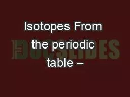 Isotopes From the periodic table –