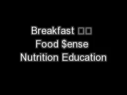 Breakfast 		 Food $ense Nutrition Education