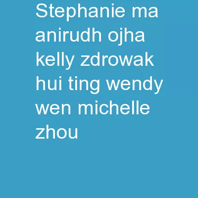 Stephanie Ma, Anirudh Ojha, Kelly Zdrowak, Hui Ting (Wendy) Wen, Michelle Zhou