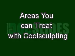 Areas You can Treat with Coolsculpting