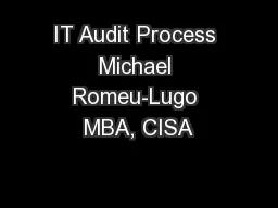 IT Audit Process Michael Romeu-Lugo MBA, CISA
