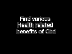 Find various Health related benefits of Cbd