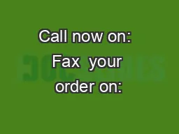 Call now on:  Fax  your order on: