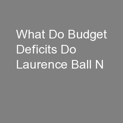 What Do Budget Deficits Do Laurence Ball N