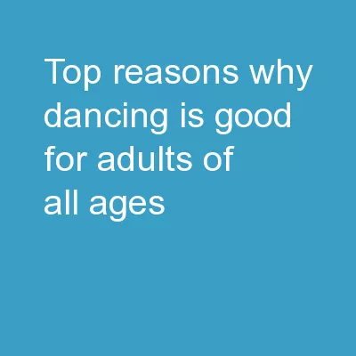 Top Reasons Why Dancing is Good for Adults of All Ages