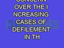 CONCERN OVER THE I NCREASING CASES OF DEFILEMENT IN TH