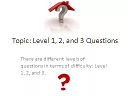 Topic: Level 1, 2, and 3 Questions