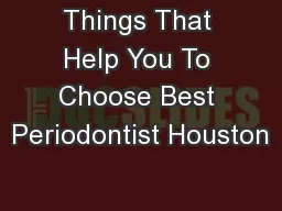 Things That Help You To Choose Best Periodontist Houston