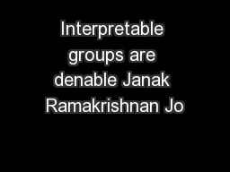 Interpretable groups are denable Janak Ramakrishnan Jo