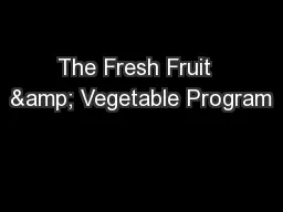 The Fresh Fruit  & Vegetable Program