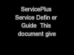 ServicePlus Service Defin er Guide  This document give