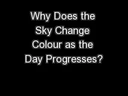 Why Does the Sky Change Colour as the Day Progresses?