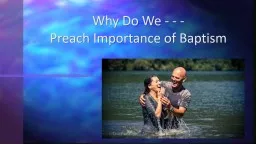 Why Do We - - - Preach Importance of Baptism