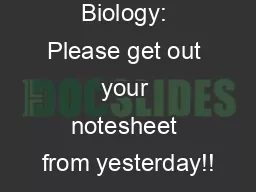 Biology: Please get out your notesheet from yesterday!!