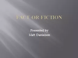 FACT OR  FICTION Presented by