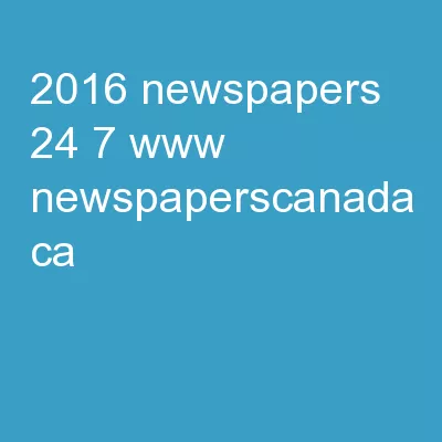 2016: Newspapers 24/7 www.newspaperscanada.ca