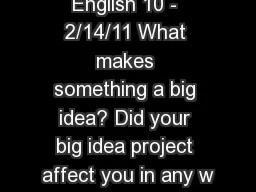 English 10 - 2/14/11 What makes something a big idea? Did your big idea project affect you in any w