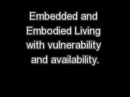 Embedded and Embodied Living with vulnerability and availability.