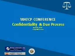 WATCP CONFERENCE Confidentiality & Due Process
