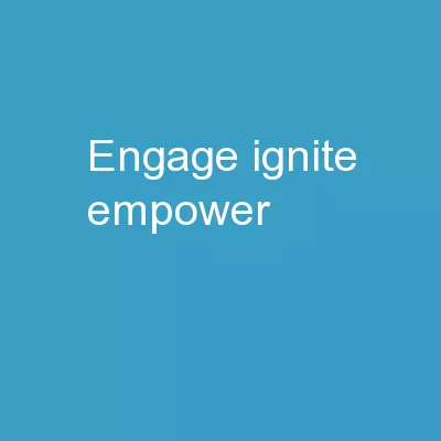 Engage.. Ignite..  Empower..