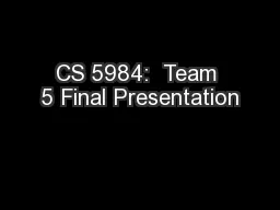 CS 5984:  Team 5 Final Presentation