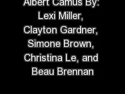 Albert Camus By: Lexi Miller, Clayton Gardner, Simone Brown, Christina Le, and Beau Brennan