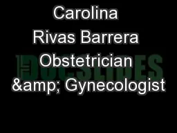 Carolina Rivas Barrera Obstetrician & Gynecologist