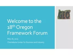 Welcome to the 18 th  Oregon Framework Forum