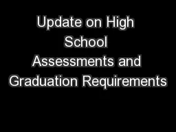 Update on High School Assessments and Graduation Requirements