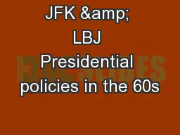 JFK & LBJ Presidential policies in the 60s