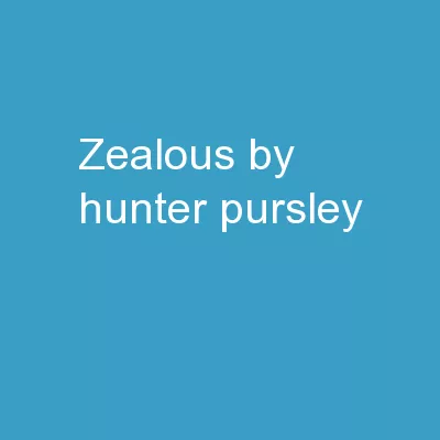 Zealous By: Hunter Pursley