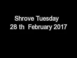 Shrove Tuesday  28 th  February 2017