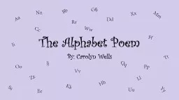 The Alphabet Poem By: Carolyn Wells