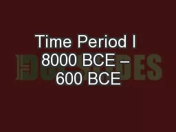 Time Period I 8000 BCE – 600 BCE