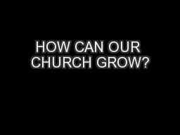 HOW CAN OUR CHURCH GROW?