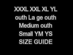 XXXL XXL XL YL outh La ge outh Medium outh Small YM YS SIZE GUIDE 