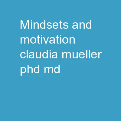 Mindsets and Motivation Claudia Mueller, PhD, MD