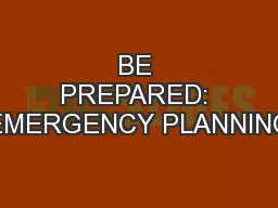 BE PREPARED: EMERGENCY PLANNING