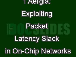 1 Aérgia: Exploiting Packet Latency Slack in On-Chip Networks