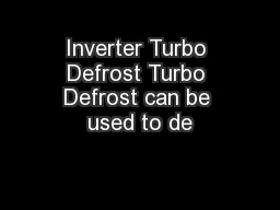 Inverter Turbo Defrost Turbo Defrost can be used to de