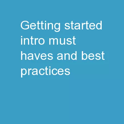 Getting Started Intro Must Haves and Best Practices