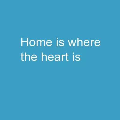 Home Is Where The Heart Is!       