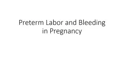 Preterm  L abor and Bleeding in Pregnancy