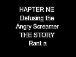 HAPTER NE Defusing the Angry Screamer THE STORY Rant a