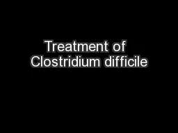 Treatment of  Clostridium difficile