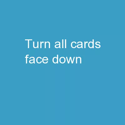Turn ALL cards face down.