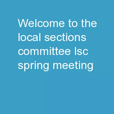 Welcome to the  Local Sections Committee (LSC) Spring Meeting