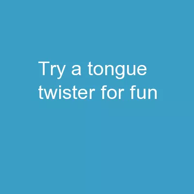 Try a tongue twister for fun