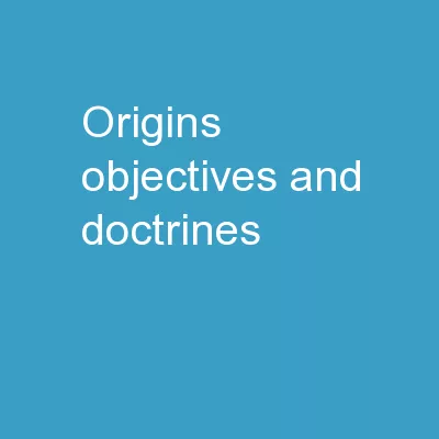 Origins, Objectives, and Doctrines: